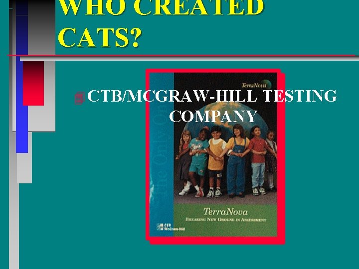 WHO CREATED CATS? 4 CTB/MCGRAW-HILL COMPANY TESTING 