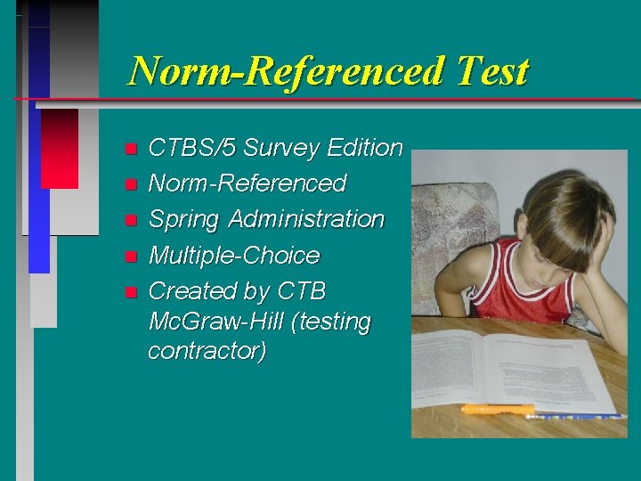 Norm-Referenced Test n n n CTBS/5 Survey Edition Norm-Referenced Spring Administration Multiple-Choice Created by