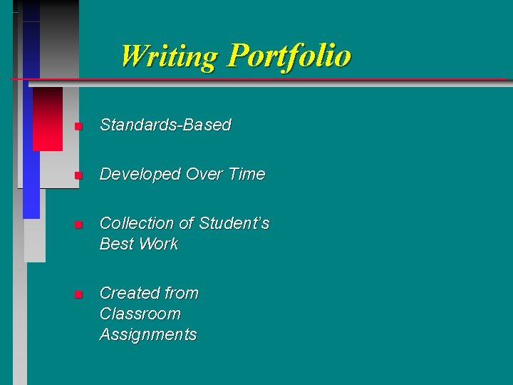 Writing Portfolio n Standards-Based n Developed Over Time n Collection of Student’s Best Work