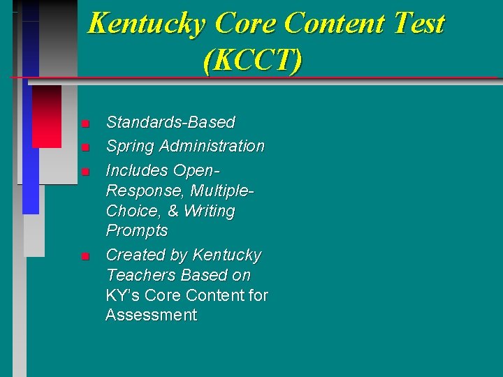 Kentucky Core Content Test (KCCT) n n Standards-Based Spring Administration Includes Open. Response, Multiple.