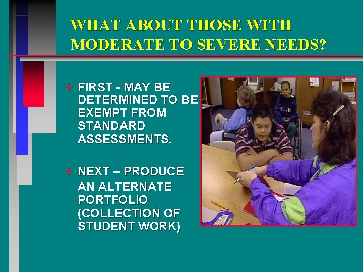WHAT ABOUT THOSE WITH MODERATE TO SEVERE NEEDS? ª FIRST - MAY BE DETERMINED
