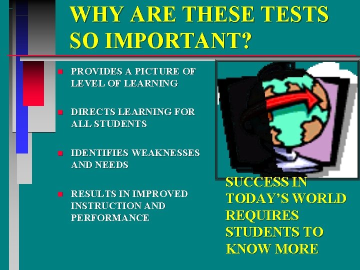 WHY ARE THESE TESTS SO IMPORTANT? n PROVIDES A PICTURE OF LEVEL OF LEARNING
