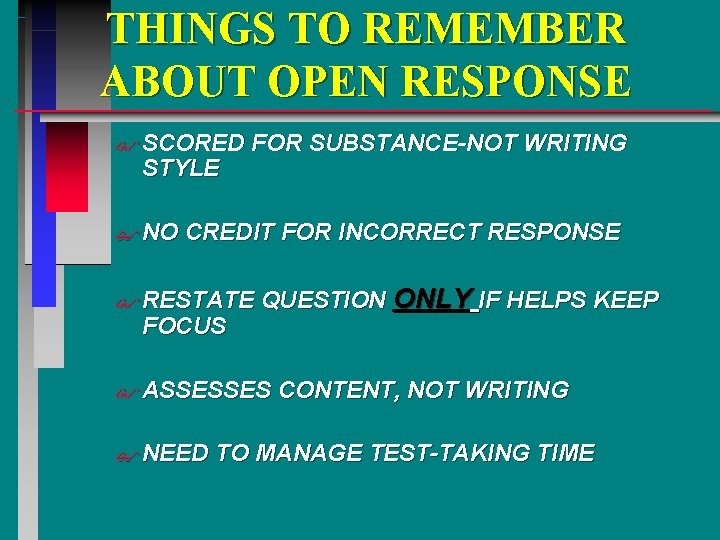 THINGS TO REMEMBER ABOUT OPEN RESPONSE $ SCORED STYLE $ NO FOR SUBSTANCE-NOT WRITING