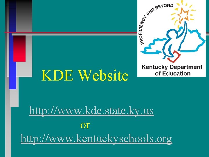 KDE Website http: //www. kde. state. ky. us or http: //www. kentuckyschools. org 