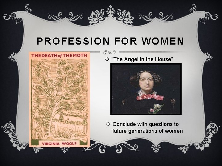 PROFESSION FOR WOMEN v “The Angel in the House” v Conclude with questions to