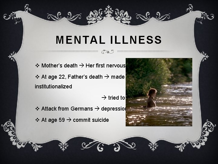 MENTAL ILLNESS v Mother’s death Her first nervous breakdowns v At age 22, Father’s