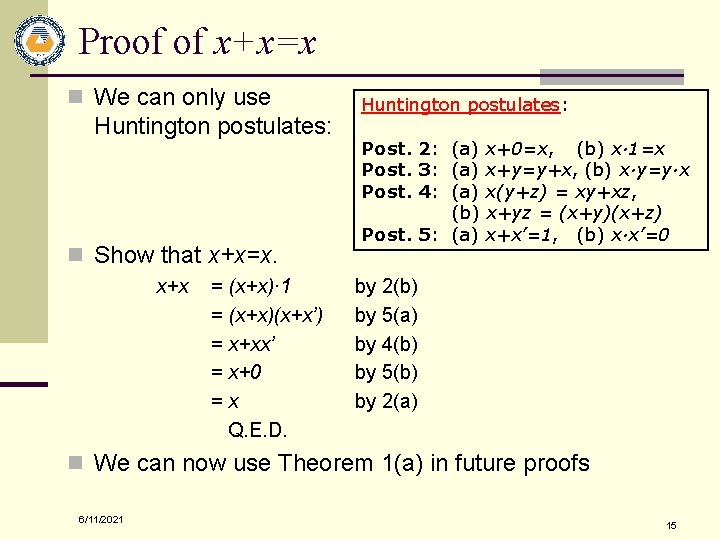 Proof of x+x=x n We can only use Huntington postulates: n Show that x+x=x.