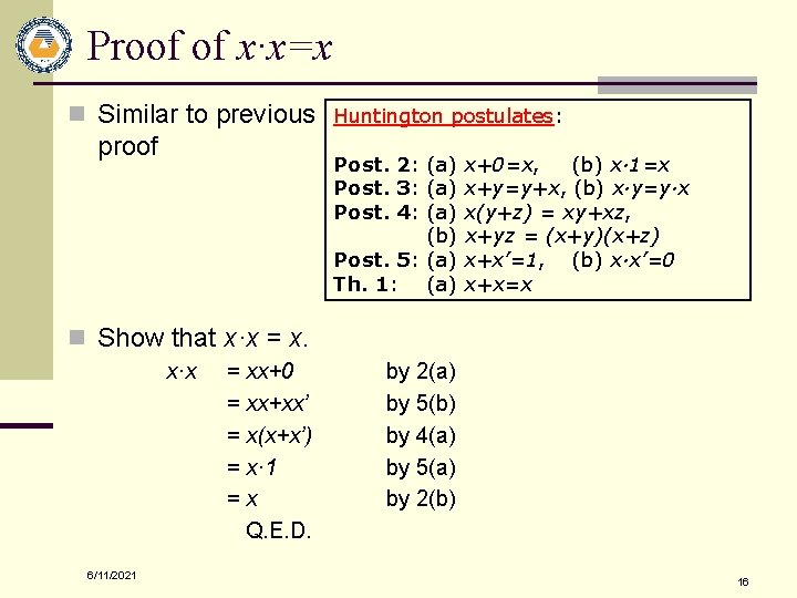 Proof of x·x=x n Similar to previous Huntington postulates: proof Post. 2: (a) x+0=x,