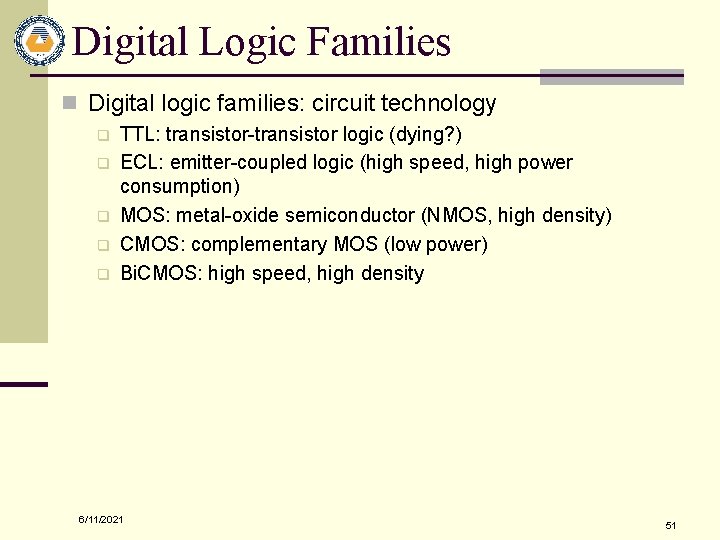 Digital Logic Families n Digital logic families: circuit technology q q q TTL: transistor-transistor