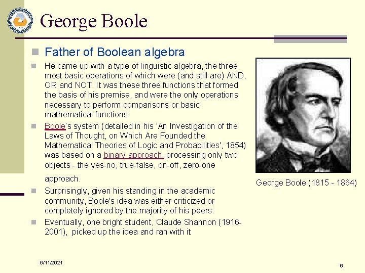 George Boole n Father of Boolean algebra He came up with a type of