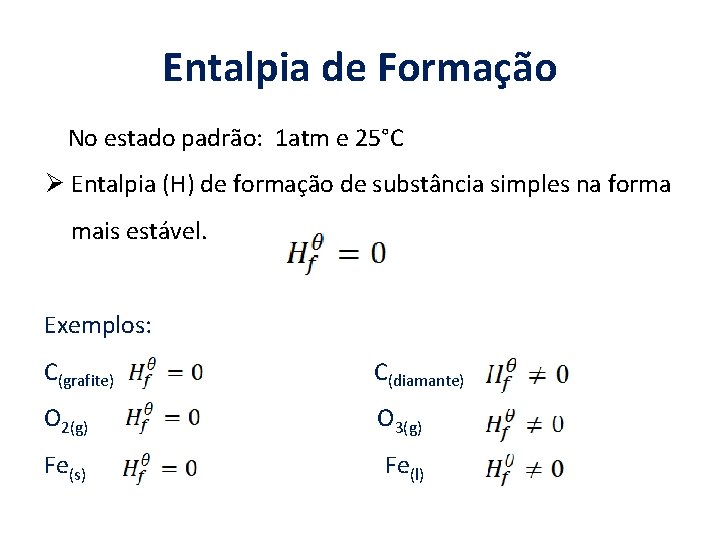 Entalpia de Formação No estado padrão: 1 atm e 25°C Ø Entalpia (H) de