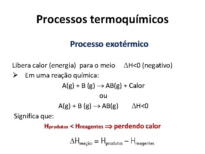 Processos termoquímicos Processo exotérmico Libera calor (energia) para o meio H<0 (negativo) Ø Em