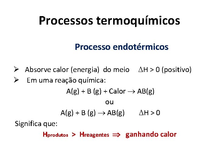 Processos termoquímicos Processo endotérmicos Ø Absorve calor (energia) do meio H > 0 (positivo)