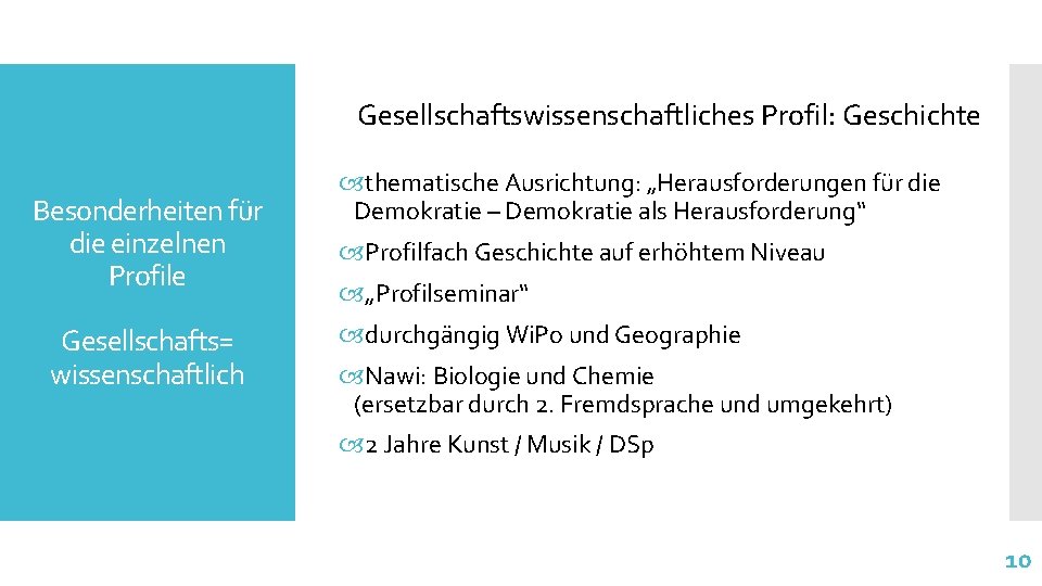 Gesellschaftswissenschaftliches Profil: Geschichte Besonderheiten für die einzelnen Profile Gesellschafts= wissenschaftlich thematische Ausrichtung: „Herausforderungen für