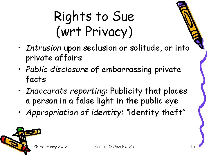 Rights to Sue (wrt Privacy) • Intrusion upon seclusion or solitude, or into private