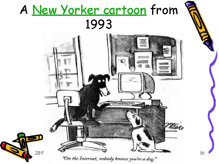 A New Yorker cartoon from 1993 28 February 2012 Kaiser: COMS E 6125 16