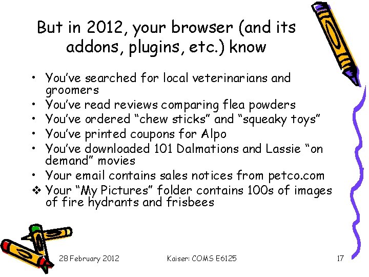 But in 2012, your browser (and its addons, plugins, etc. ) know • You’ve