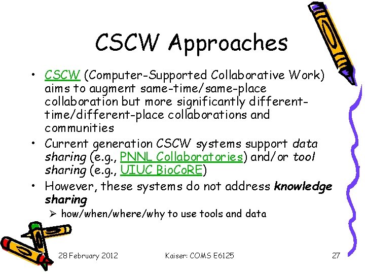 CSCW Approaches • CSCW (Computer-Supported Collaborative Work) aims to augment same-time/same-place collaboration but more