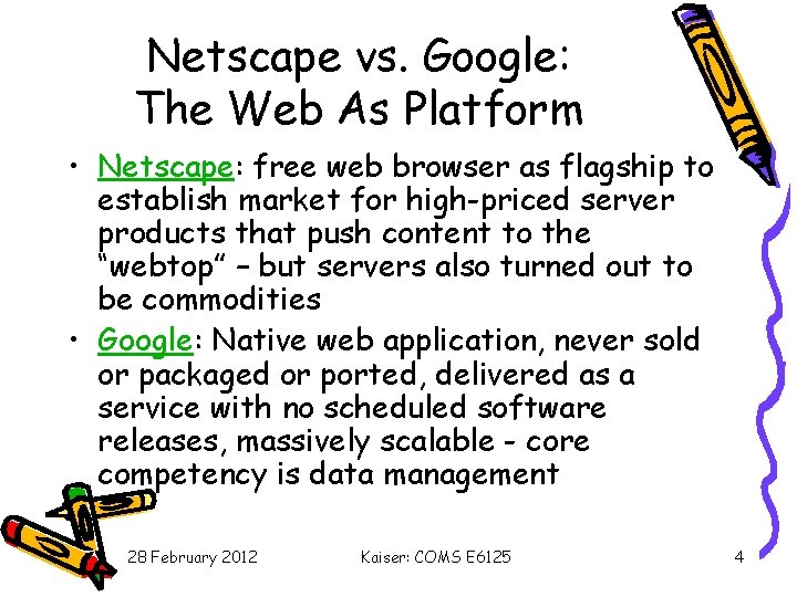 Netscape vs. Google: The Web As Platform • Netscape: free web browser as flagship