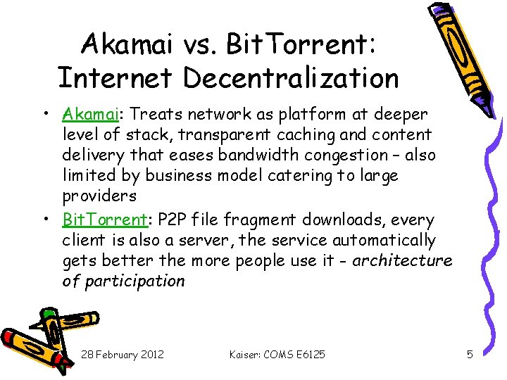 Akamai vs. Bit. Torrent: Internet Decentralization • Akamai: Treats network as platform at deeper