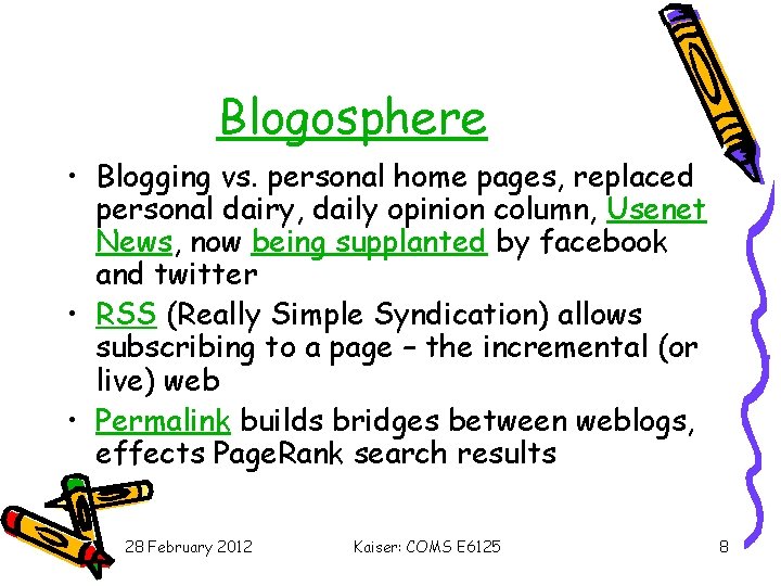 Blogosphere • Blogging vs. personal home pages, replaced personal dairy, daily opinion column, Usenet