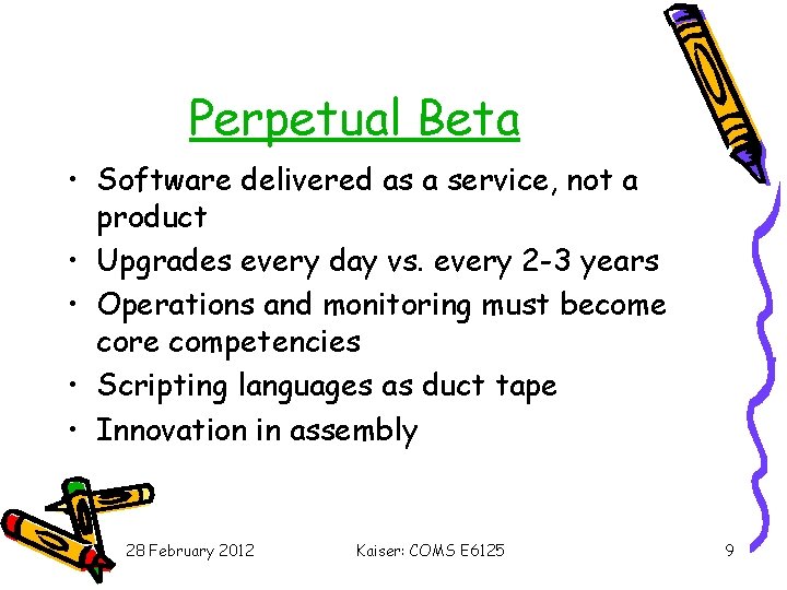 Perpetual Beta • Software delivered as a service, not a product • Upgrades every