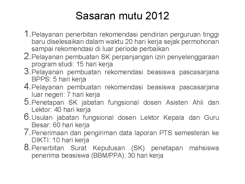 Sasaran mutu 2012 1. Pelayanan penerbitan rekomendasi pendirian perguruan tinggi baru diselesaikan dalam waktu