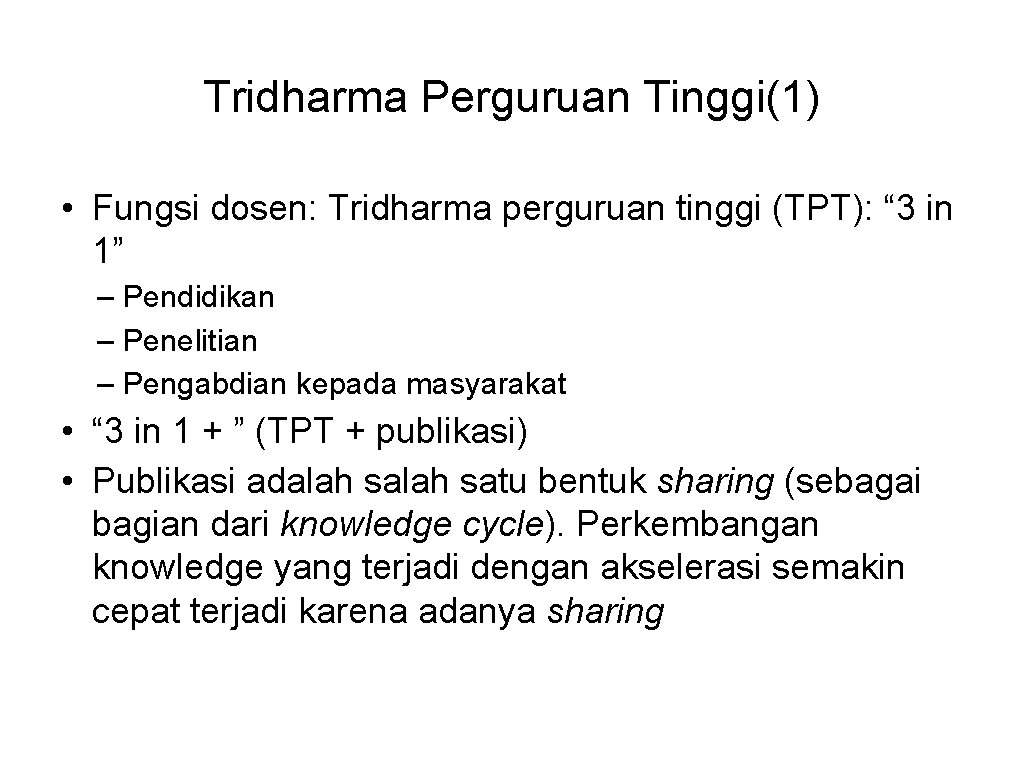 Tridharma Perguruan Tinggi(1) • Fungsi dosen: Tridharma perguruan tinggi (TPT): “ 3 in 1”