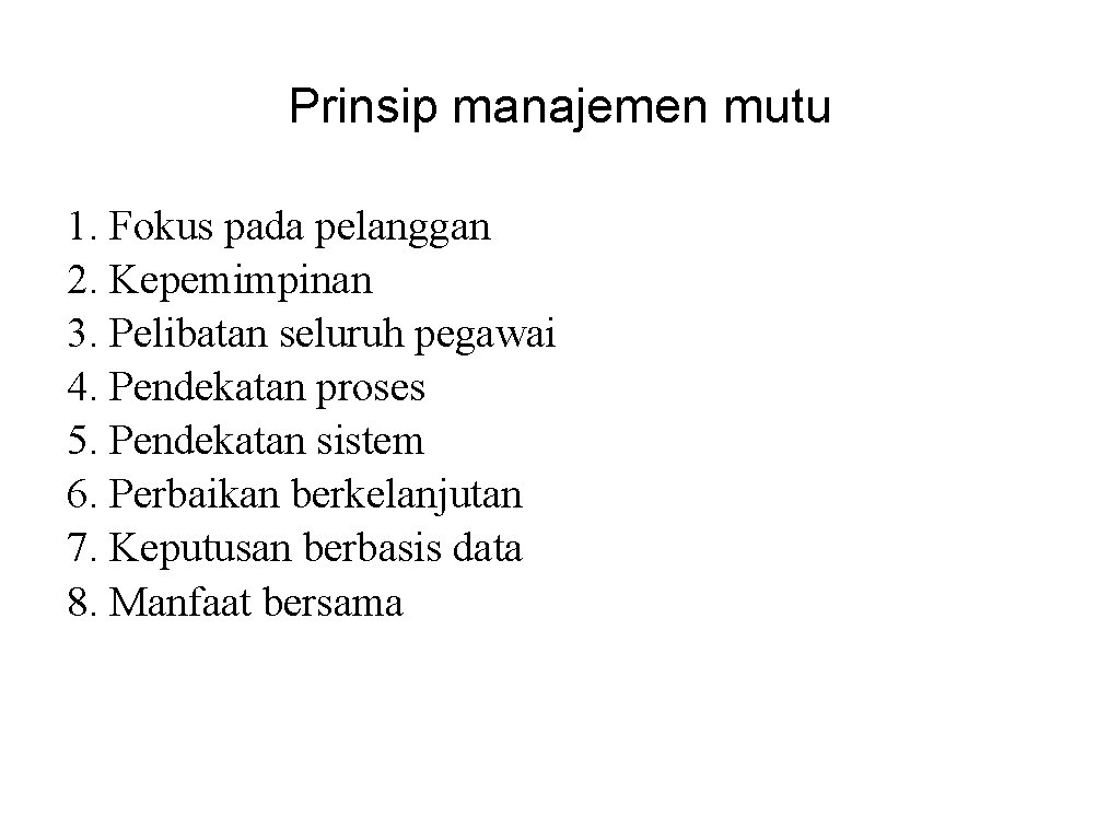 Prinsip manajemen mutu 1. Fokus pada pelanggan 2. Kepemimpinan 3. Pelibatan seluruh pegawai 4.