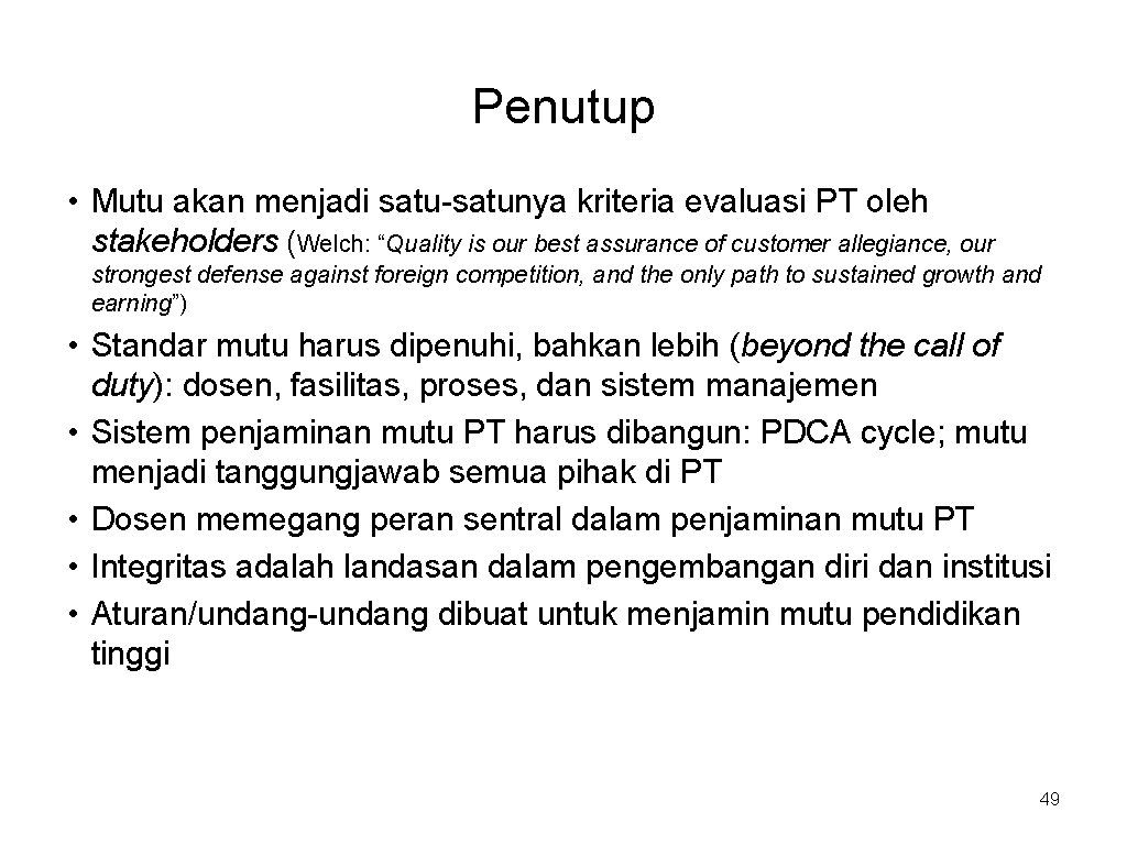 Penutup • Mutu akan menjadi satu-satunya kriteria evaluasi PT oleh stakeholders (Welch: “Quality is