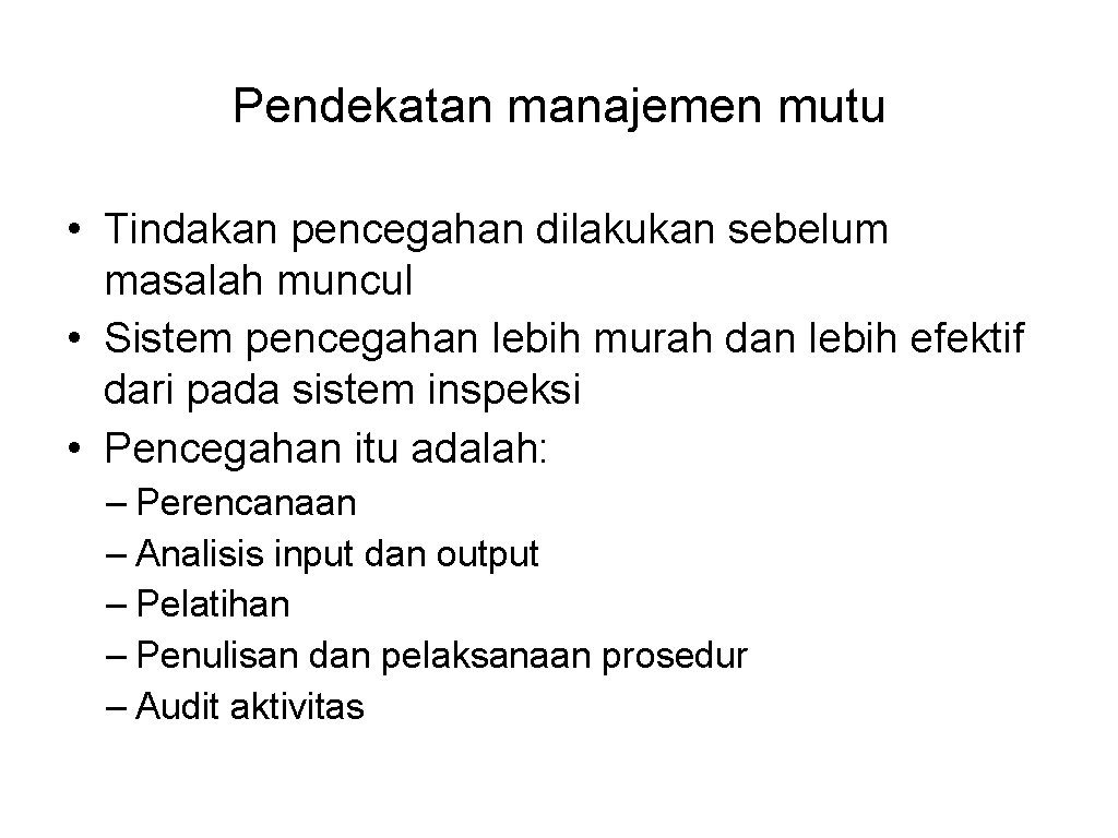 Pendekatan manajemen mutu • Tindakan pencegahan dilakukan sebelum masalah muncul • Sistem pencegahan lebih