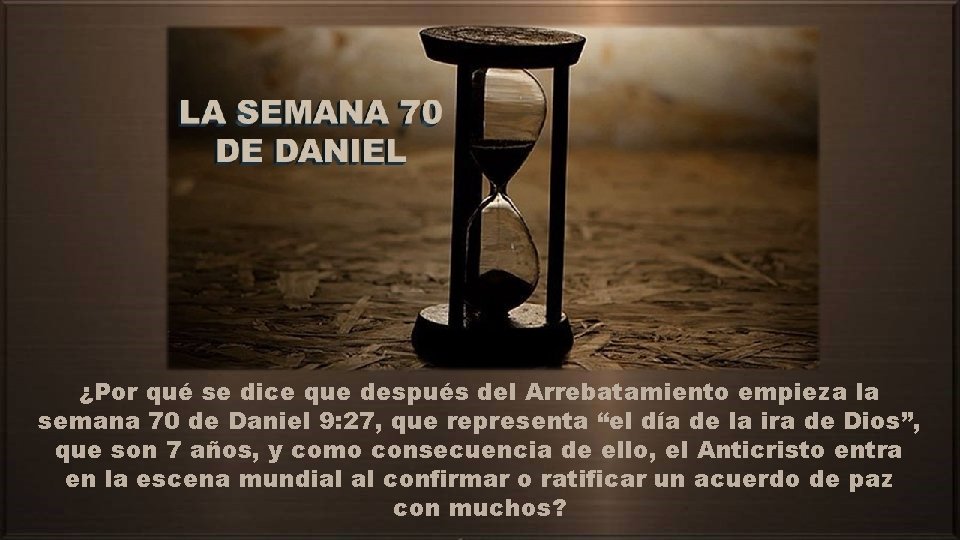 ¿Por qué se dice que después del Arrebatamiento empieza la semana 70 de Daniel