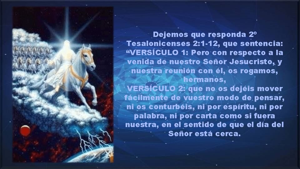 Dejemos que responda 2º Tesalonicenses 2: 1 -12, que sentencia: “VERSÍCULO 1: Pero con