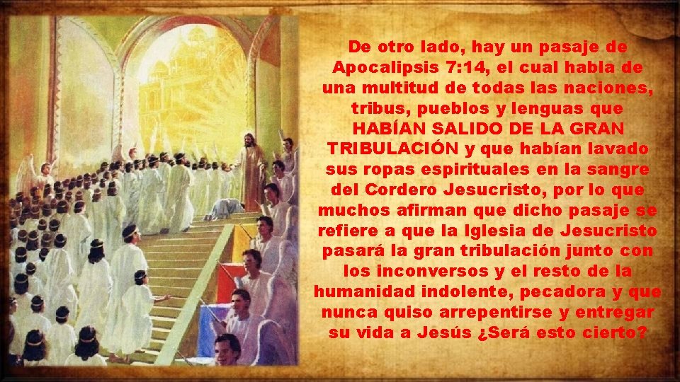 De otro lado, hay un pasaje de Apocalipsis 7: 14, el cual habla de