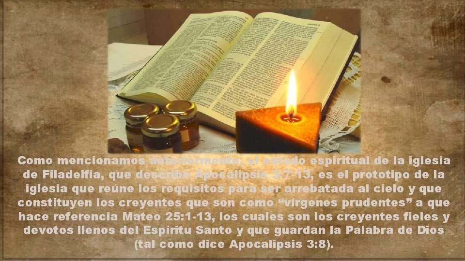 Como mencionamos anteriormente, el estado espiritual de la iglesia de Filadelfia, que describe Apocalipsis