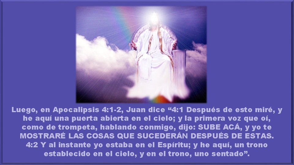 Luego, en Apocalipsis 4: 1 -2, Juan dice “ 4: 1 Después de esto