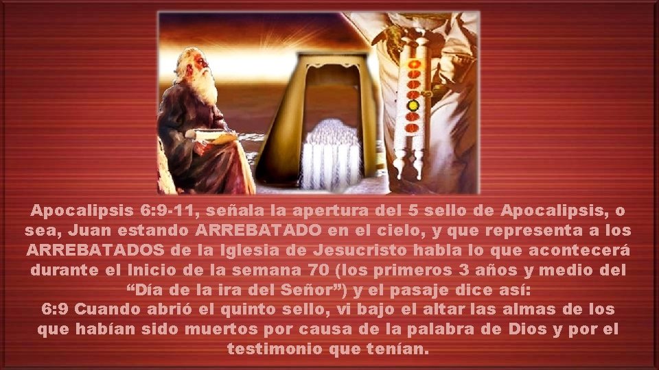 Apocalipsis 6: 9 -11, señala la apertura del 5 sello de Apocalipsis, o sea,