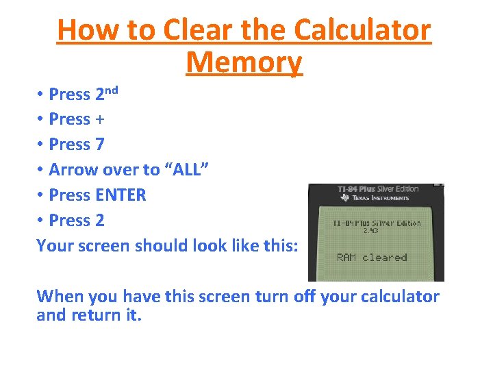 How to Clear the Calculator Memory • Press 2 nd • Press + •