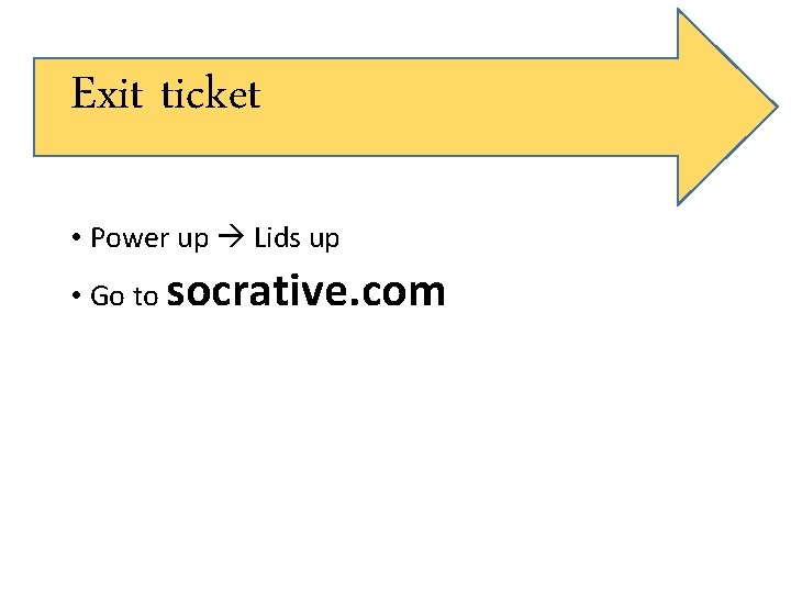 Exit ticket • Power up Lids up • Go to socrative. com 