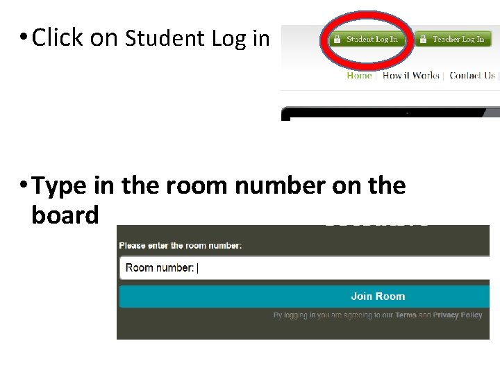  • Click on Student Log in • Type in the room number on