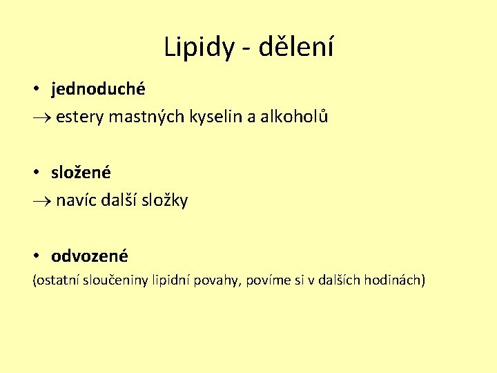 Lipidy - dělení • jednoduché estery mastných kyselin a alkoholů • složené navíc další