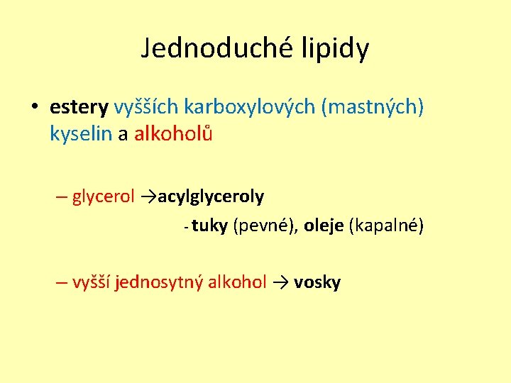 Jednoduché lipidy • estery vyšších karboxylových (mastných) kyselin a alkoholů – glycerol →acylglyceroly -