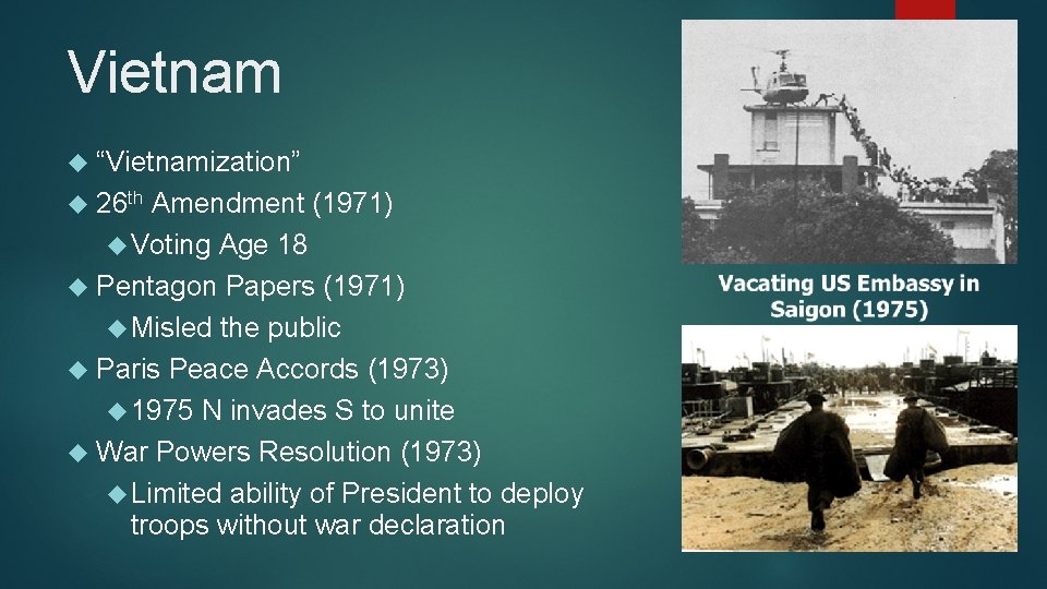 Vietnam “Vietnamization” 26 th Amendment (1971) Voting Age 18 Pentagon Papers (1971) Misled the