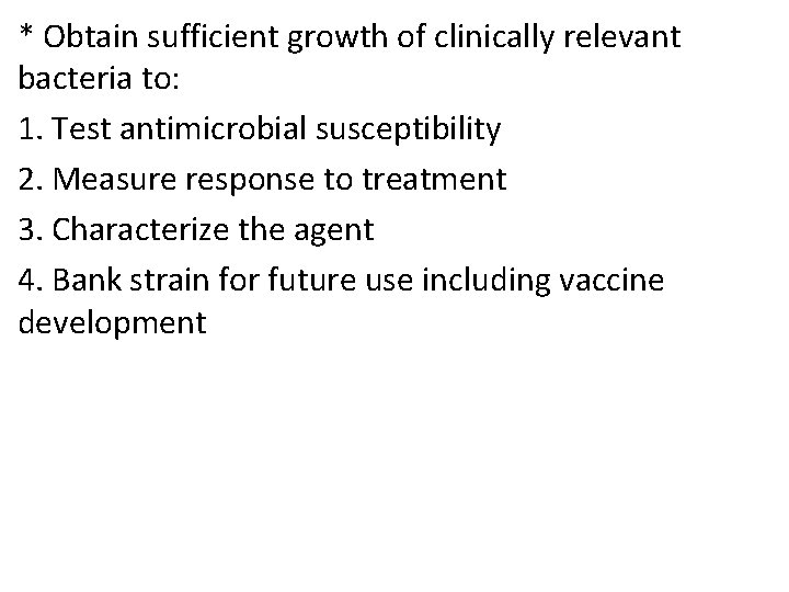 * Obtain sufficient growth of clinically relevant bacteria to: 1. Test antimicrobial susceptibility 2.