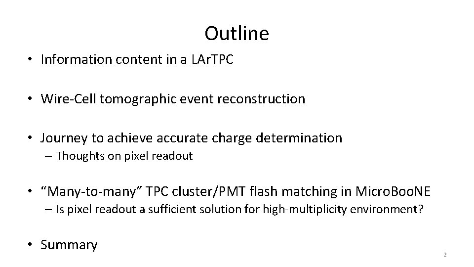 Outline • Information content in a LAr. TPC • Wire-Cell tomographic event reconstruction •