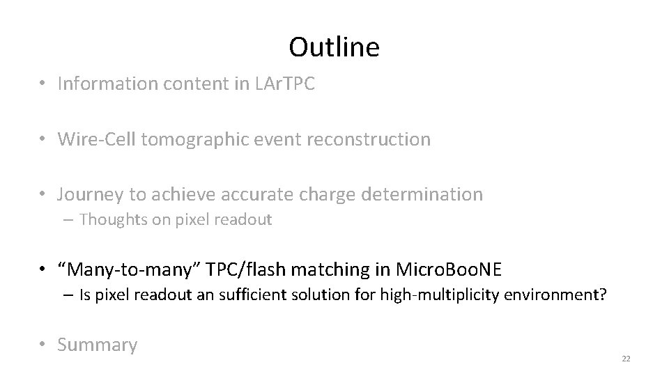 Outline • Information content in LAr. TPC • Wire-Cell tomographic event reconstruction • Journey