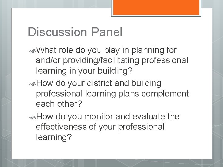 Discussion Panel What role do you play in planning for and/or providing/facilitating professional learning