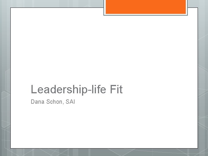 Leadership-life Fit Dana Schon, SAI 