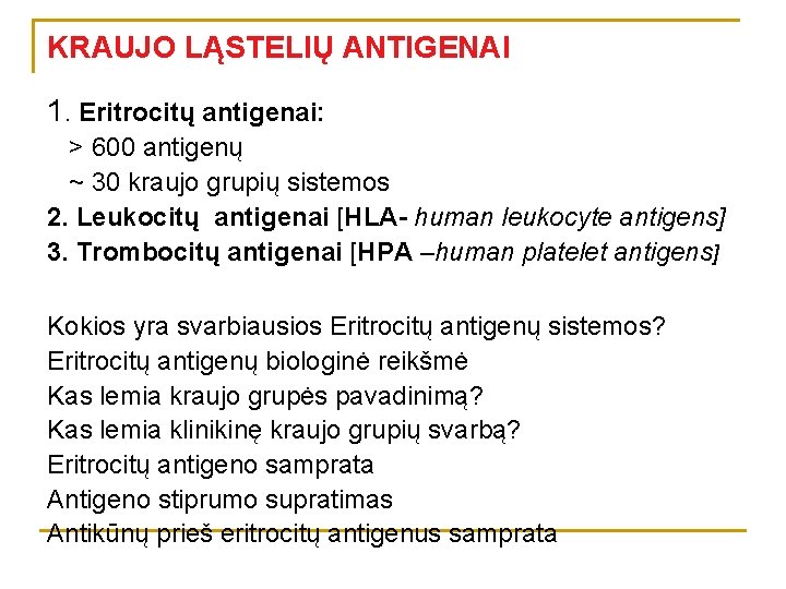 KRAUJO LĄSTELIŲ ANTIGENAI 1. Eritrocitų antigenai: > 600 antigenų ~ 30 kraujo grupių sistemos