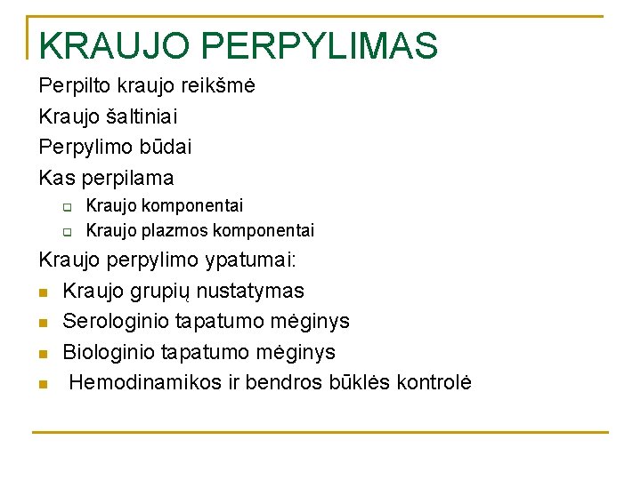 KRAUJO PERPYLIMAS Perpilto kraujo reikšmė Kraujo šaltiniai Perpylimo būdai Kas perpilama q q Kraujo